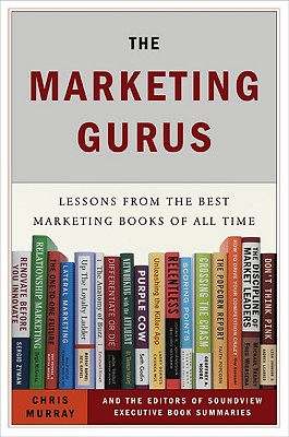 The Marketing Gurus: Lessons from the Best Marketing Books of All Time - Murray, Chris, and Soundview Executive Book Summaries (Creator)