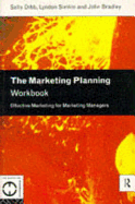 The Marketing Planning Workbook: Effective Marketing for Marketing Managers