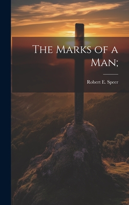 The Marks of a man; - Speer, Robert E 1867-1947