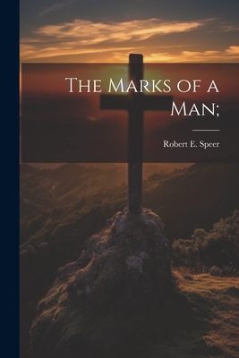 The Marks of a man; - Speer, Robert E 1867-1947