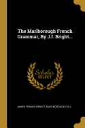 The Marlborough French Grammar, by J.F. Bright...