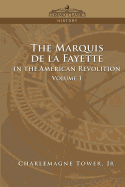 The Marquis de La Fayette in the American Revolution Volume 1