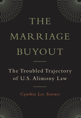 The Marriage Buyout: The Troubled Trajectory of U.S. Alimony Law - Starnes, Cynthia Lee