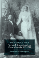 The Marriage Knot: Marriage & divorce in colonial Western Australia