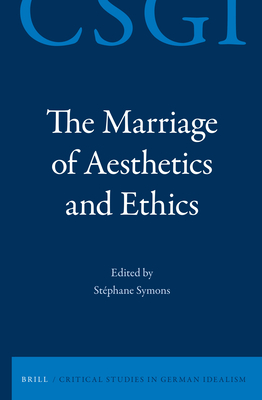 The Marriage of Aesthetics and Ethics - Symons, Stphane (Editor)