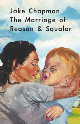 The Marriage of Reason & Squalor - Chapman, Jake, and FUEL
