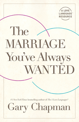 The Marriage You've Always Wanted - Chapman, Gary