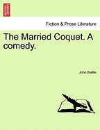 The Married Coquet. a Comedy.
