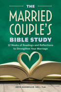 The Married Couple's Bible Study: 12 Weeks of Readings and Reflections to Strengthen Your Marriage