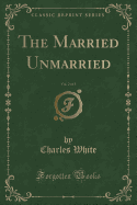 The Married Unmarried, Vol. 2 of 3 (Classic Reprint)