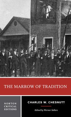 The Marrow of Tradition: A Norton Critical Edition - Chesnutt, Charles W, and Sollors, Werner (Editor)