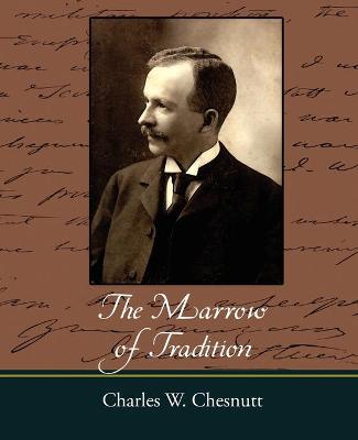 The Marrow of Tradition - Chesnutt, Charles Waddell, and Charles W Chesnutt