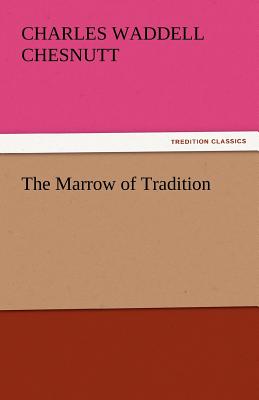 The Marrow of Tradition - Chesnutt, Charles Waddell