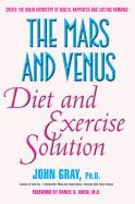 The Mars and Venus Diet and Exercise Solution: Create the Brain Chemistry of Health, Happiness and Lasting Romance