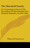 The Marshall Family: Or A Genealogical Chart Of The Descendants Of John Marshall And Elizabeth Markham, His Wife (1885)