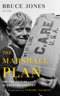 The Marshall Plan and the Shaping of American Strategy - Jones, Bruce D (Editor), and Talbott, Strobe, President (Foreword by), and Moreland, Will (Contributions by)