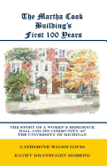 The Martha Cook Building's First 100 Years: The Story of a Women's Residence Hall and Its Community at the University of Michigan