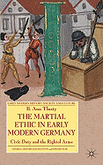 The Martial Ethic in Early Modern Germany: Civic Duty and the Right of Arms
