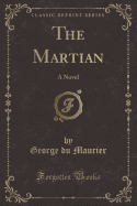 The Martian: A Novel (Classic Reprint)