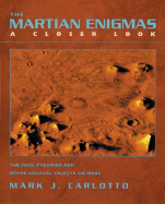 The Martian Enigmas: A Closer Look: The Face, Pyramids, and Other Unusual Objects on Mars Second Edition