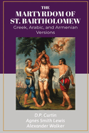 The Martyrdom of Bartholomew: Greek, Arabic, and Armenian Versions