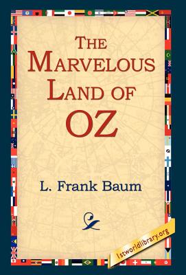 The Marvelous Land of Oz - Baum, L Frank, and 1stworld Library (Editor)