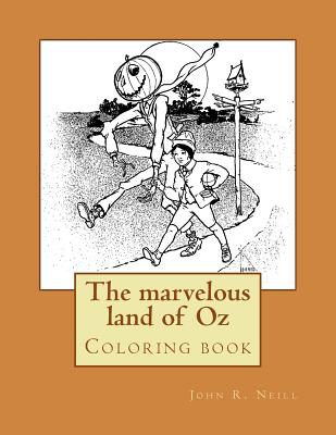 The Marvelous Land of Oz - Neill, John R, and Guido, Monica (Editor)