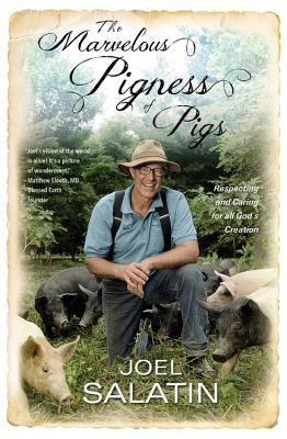 The Marvelous Pigness of Pigs: Respecting and Caring for All God's Creation - Salatin, Joel