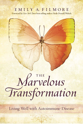The Marvelous Transformation: Living Well with Autoimmune Disease - Filmore, Emily A