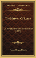 The Marvels of Rome: Or a Picture of the Golden City (1889)
