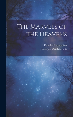 The Marvels of the Heavens - Flammarion, Camille 1842-1925, and Lockyer, Winifred (James) -1879 (Creator)