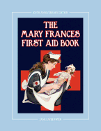 The Mary Frances First Aid Book 100th Anniversary Edition: A Children's Story-Instruction First Aid Book with Home Remedies Plus Bonus Patterns for Ch