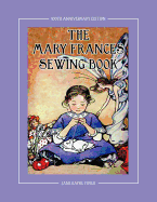 The Mary Frances Sewing Book 100th Anniversary Edition: A Children's Story-Instruction Sewing Book with Doll Clothes Patterns for American Girl & Other 18" Dolls