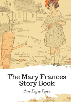 The Mary Frances Story Book - Fryer, Jane Eayre