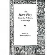 The Mary Play: From the N. Town Manuscript