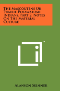 The Mascoutens or Prairie Potawatomi Indians, Part 2, Notes on the Material Culture