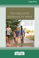 The Masculinity Workbook for Teens: Discover What Being a Guy Means to You (16pt Large Print Edition)