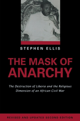 The Mask of Anarchy Updated Edition: The Destruction of Liberia and the Religious Dimension of an African Civil War - Ellis, Stephen