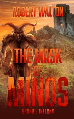 The Mask of Minos: Bruno's Inferno - Walton, Robert