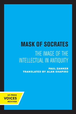 The Mask of Socrates: The Image of the Intellectual in Antiquity Volume 59 - Zanker, Paul, and Shapiro, Alan (Translated by)
