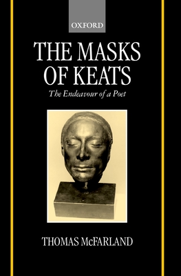 The Masks of Keats: The Endeavour of a Poet - McFarland, Thomas