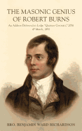 The Masonic Genius of Robert Burns: An Address Delivered in Lodge "Quatuor Coronati," 2076, 4th March, 1892