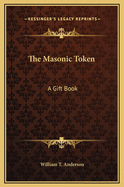 The Masonic Token: A Gift Book