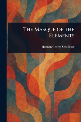 The Masque of the Elements - Scheffauer, Herman George