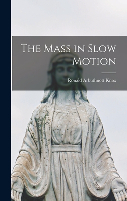 The Mass in Slow Motion - Knox, Ronald Arbuthnott 1888-1957