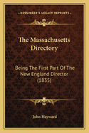 The Massachusetts Directory: Being the First Part of the New England Director (1835)