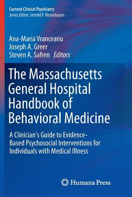 The Massachusetts General Hospital Handbook of Behavioral Medicine: A Clinician's Guide to Evidence-Based Psychosocial Interventions for Individuals with Medical Illness - Vranceanu, Ana-Maria (Editor), and Greer, Joseph A (Editor), and Safren, Steven a (Editor)