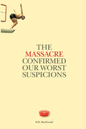 The Massacre Confirmed Our Worst Suspicions: Volume 267