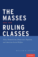 The Masses are the Ruling Classes: Policy Romanticism, Democratic Populism, and Social Welfare in America
