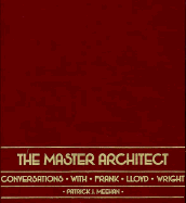 The Master Architect: Conversations with Frank Lloyd Wright